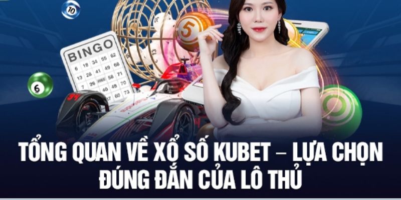 Sơ lược về xổ số Kubet