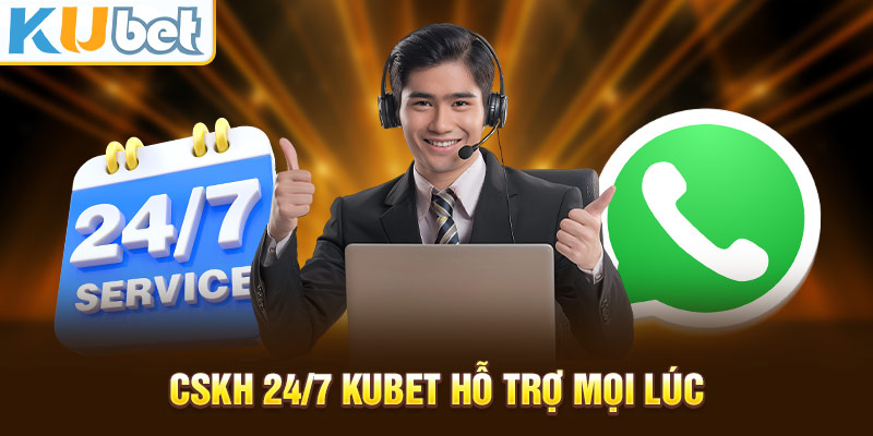 CSKH 24/7 Kubet Hỗ trợ mọi lúc