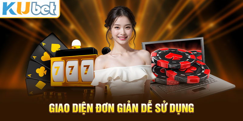 Giao diện đơn giản dễ sử dụng