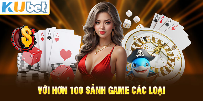 Với Hơn 100 Sảnh Game Các Loại